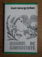 Ioan George Seitan - Manual de sinceritate sau arta de a vorbi melancolia