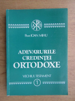 Ioan Mihu - Adevarurile credintei ortodoxe, Vechiul Testament (volumul 1)