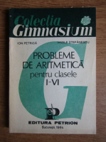 Anticariat: Ion Petrica - Probleme de aritmetica pentru clasele I-VI
