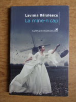 Lavinia Balulescu - La mine-n cap
