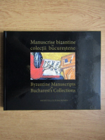 Manuscrise bizantine in colectii bucurestene (editie bilingva romana-engleza)