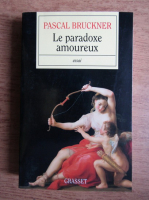 Pascal Bruckner - Le paradoxe amoureux
