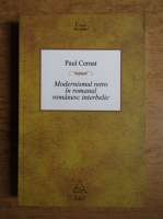 Paul Cernat - Modernismul retro in romanul romanesc interbelic