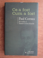 Anticariat: Paul Cornea - Ce a fost. Cum a fost