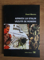 Pavel Moraru - Armata lui Stalin vazuta de romani