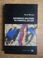 Pavel Moraru - Informatii militare de pe frontul de est