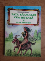 Petre Ispirescu - Fata saracului cea isteata si alte povesti