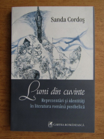 Sanda Cordos - Lumi din cuvinte. Reprezentari si identitati in literatura romana postbelica