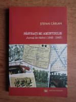 Stefan Carlan - Pastrati-mi amintirle! Jurnal de razboi 1942-1945