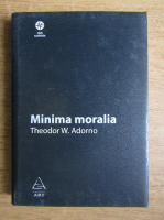 Theodor W. Adorno - Minima moralia. Reflectii dintr-o viata mutilata