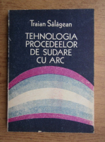 Anticariat: Traian Salagean - Tehnologia procedeelor de sudare cu arc