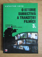 Valerian Sava - O istorie subiectiva a tranzitiei filmice (volumul 3)