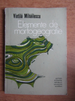 Vintila Mihailescu - Elemente de morfogeografie. Relieful complex