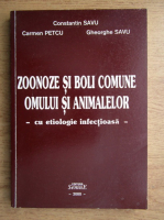 Constantin Savu, Carmen Petcu - Zoonoze si boli comune omului si animalului, cu etiologie infectioasa