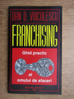 Anticariat: Dan Voiculescu - Franchising. Ghid practic pentru oamenii de afaceri