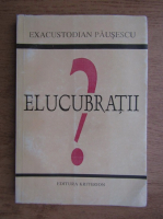 Exacustodian Pausescu - Elucubratii