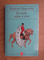 Francois Nourissier - En avant, calme et droit