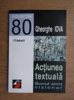 Gheorghe Iova - Actiunea textuala. Bunul simt vizionar