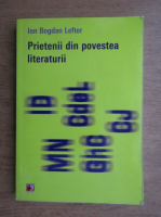 Ion Bogdan Lefter - Prietenii din povestea literaturii