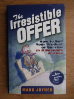Mark Joyner - The irresistible offer. How to sell your product or service in 3 seconds or less