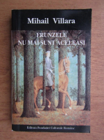 Anticariat: Mihail Villara - Frunzele nu mai sunt aceleasi