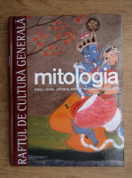 Mitologia. India, China, Japonia, Africa, Australia si Oceania, volumul 3 (Raftul de Cultura Generala, volumul 6)