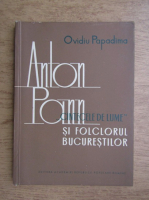 Ovidiu Papadima - Anton Pann, Cantecele de lume si folclorul bucurestilor