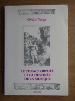 Ovidiu Varga - Le thrace orphee et la destinee de la musique