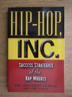 Richard Oliver, Tim Leffel - Hip-hop, INC. Success strategies of the rap moguls