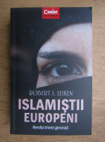 Anticariat: Robert S. Leiken - Islamistii europeni. Revolta tinerei generatii