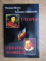 Thomas Morus si Tommaso Campanella - Utopia. Cetatea soarelui