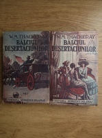 W. M. Thackeray - Balciul desertaciunilor (2 volume)