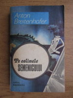 Anticariat: Anton Breitenhofer - Pe colinele semenicului