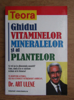 Art Ulene - Ghidul vitaminelor, mineralelor si al plantelor