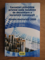 Cercetari stiintifice privind noile tendinte de dezvoltare a societatii romanesti, Scoala doctorala 2008