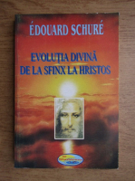 Anticariat: Edouard Schure - Evolutia divina de la Sfinx la Hristos