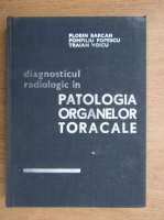Florin Barcan, Pompiliu Popescu, Traian Voicu - Diagnosticul radiologic in patologia organelor toracale