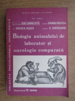 Ion Chiricuta - Biologia animalului de laborator si oncologie comparata