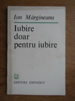 Ion Margineanu - Iubire doar pentru iubire