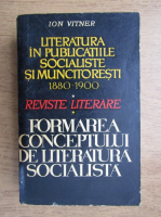Ion Vitner - Literatura in publicatiile socialiste si muncitoresti, reviste literare, formarea conceptului de literatura socialista