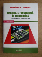 Iulian Badescu, Ilie Boicu - Fiabilitate functionala in electronica. Teorie. Aplicatii in transporturi