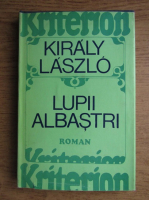 Anticariat: Kiraly Laszlo - Lupii albastri