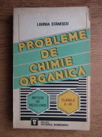 Lavinia Stanescu - Probleme de chimie organica. Metode de rezolvare. Clasele X-XII