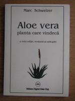 Anticariat: Marc Schweizer - Aloe Vera planta care vindeca