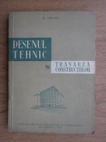 Nicolae Tautu - Desenul tehnic si trasarea constructiilor. Manual pentru scolile tehnice de maistri constructori (1959)