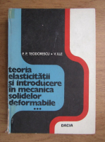P. P. Teodorescu - Teoria elasticitatii si introducere in mecanica solidelor deformabile (volumul 3)