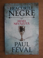 Paul Feval - Fracurile negre. Arma nevazuta (volumul 4)