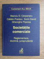 Stanciu D. Carpenaru, Catalin Predoiu - Societatile comerciale. Reglementare, doctrina, jurisprudenta