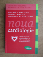Anticariat: Stephen T. Sinatra, James C. Roberts - Noua cardiologie