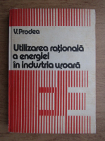 Virgil Prodea - Utilizarea rationala a energiei in industria usoara